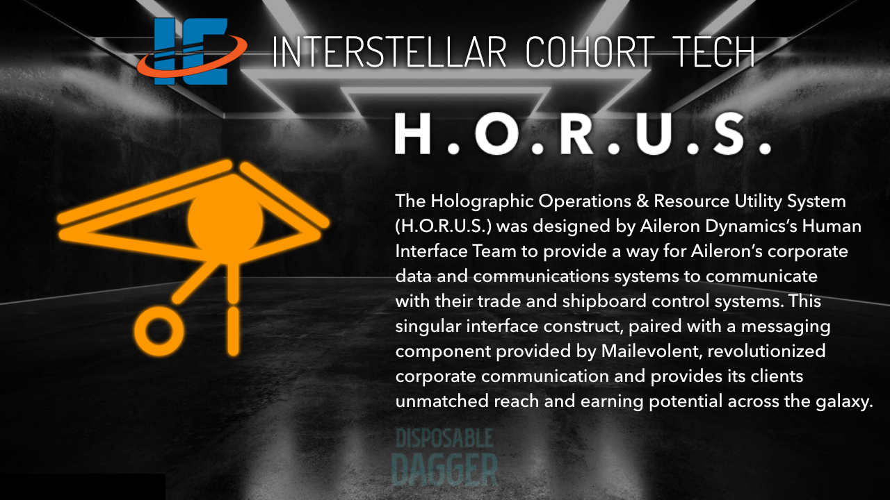 Infographic: Interstellar Cohort Tech: The Holographic Operations & Resource Utility System (H.O.R.U.S.) was designed by Aileron Dynamics’s Human Interface Team to provide a way for Aileron’s corporate data and communications systems to communicate with their trade and shipboard control systems. This singular interface construct, paired with a messaging component provided by Mailevolent, revolutionized corporate communication and provides its clients unmatched reach and earning potential across the galaxy.
